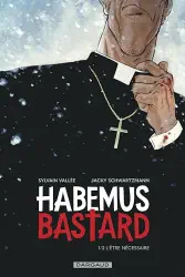 Habemus Bastard, 1/2 L’être nécessaire