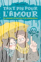 Tant pis pour l'amour. Ou comment j'ai survécu à un manipulateur