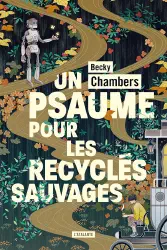 Un psaume pour les recyclés sauvages (Histoires de moine et de robot, #1)