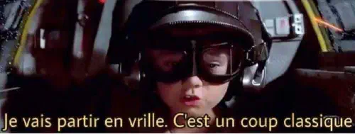 Je vais partir en vrille c'est un coup classique